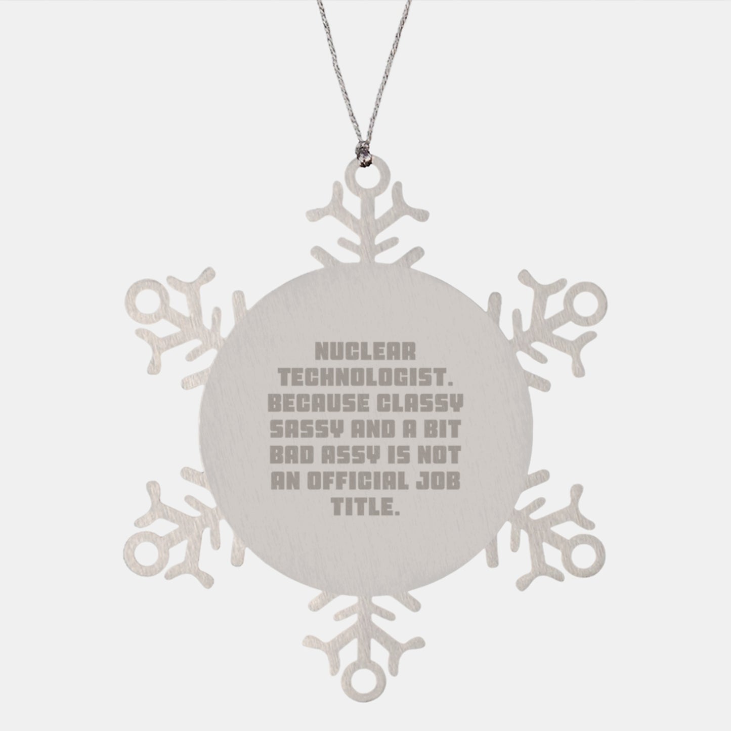 Nuclear Technologist Christmas Snowflake Ornament Funny Quote Gifts from Friends, for Nuclear Technologist Men, Women, Coworkers, Family, Unique Christmas Unique Gifts - Image 1