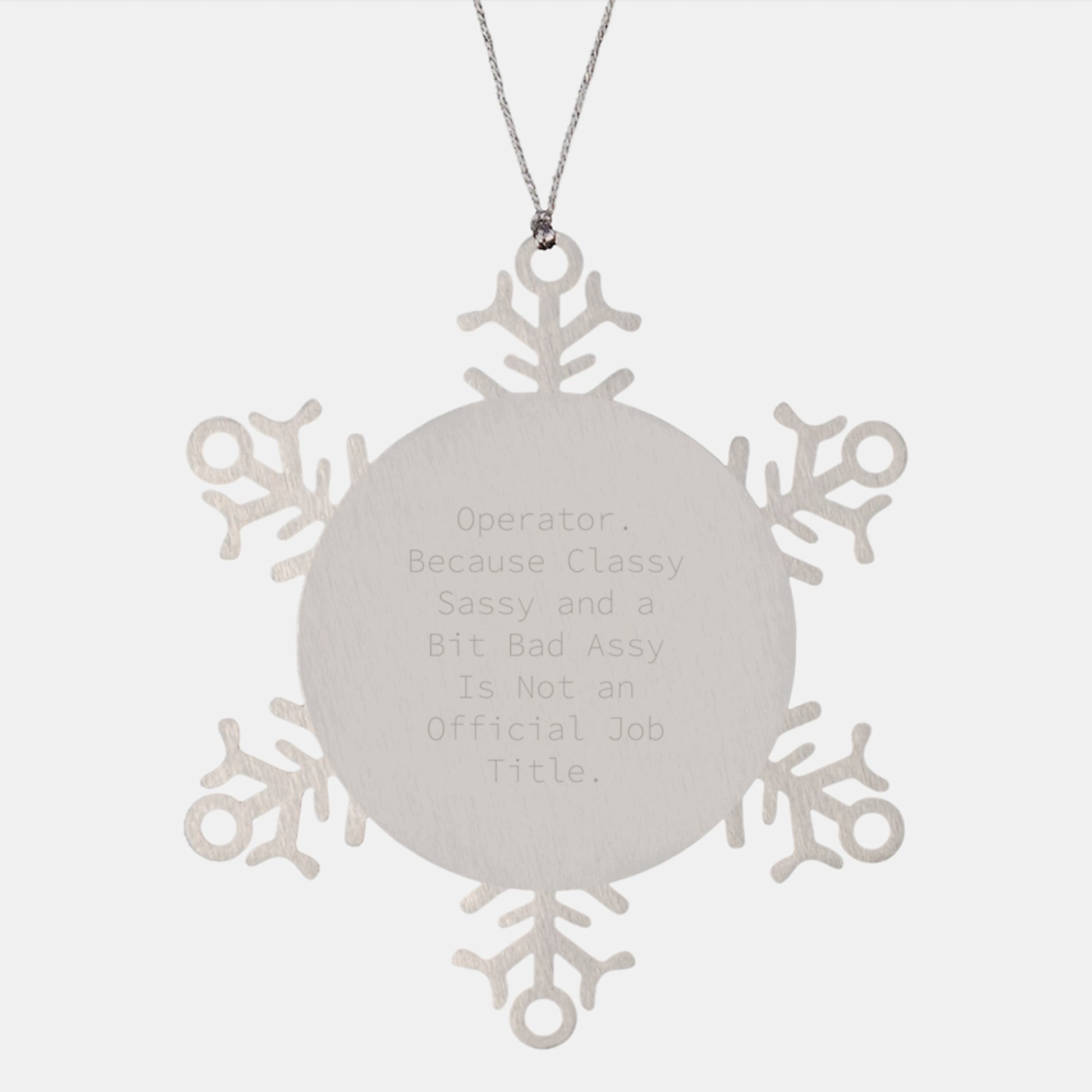 Operator Gifts from Friends - Funny Snowflake Ornament, Because Classy Sassy And A Bit Fearlessy Is Not An Official Job Title. - Unique Christmas Decor - Image 1
