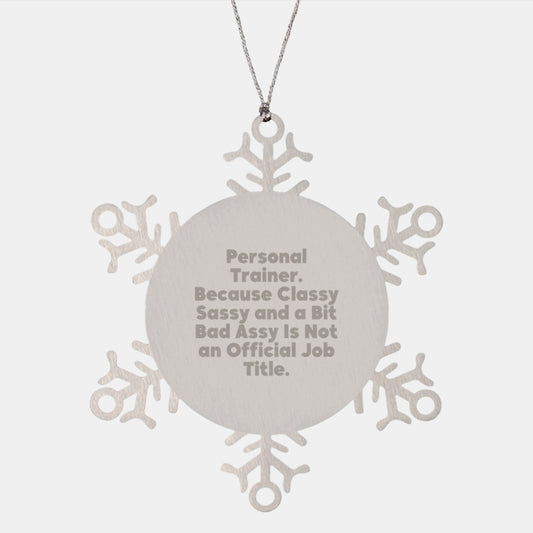 Funny Personal Trainer Gifts from Men to Women, Unique Snowflake Ornament for Christmas, 'Personal Trainer. Because Classy Sassy And A Bit Fearlessy Is Not An Official Job Title.' - Image 1