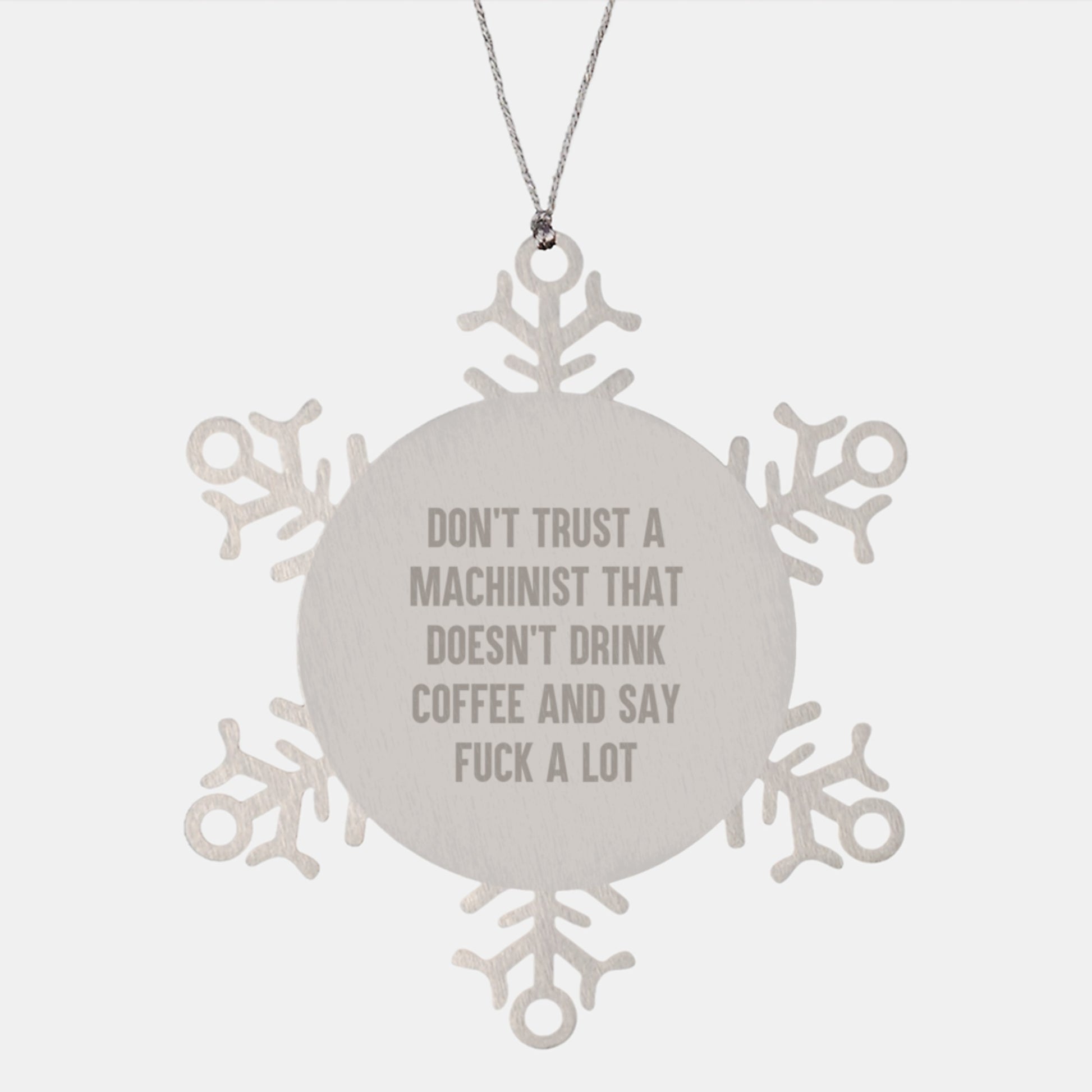 Funny Machinist Gifts, Machinist Snowflake Ornament, 'Don't Trust A Machinist That Doesn't Drink Coffee And Say F--k A Lot' Quote, Gifts from Men for Machinist Friends, Christmas Unique Presents - Image 1