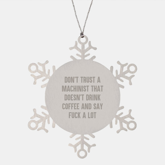 Funny Machinist Gifts, Machinist Snowflake Ornament, 'Don't Trust A Machinist That Doesn't Drink Coffee And Say F--k A Lot' Quote, Gifts from Men for Machinist Friends, Christmas Unique Presents - Image 1