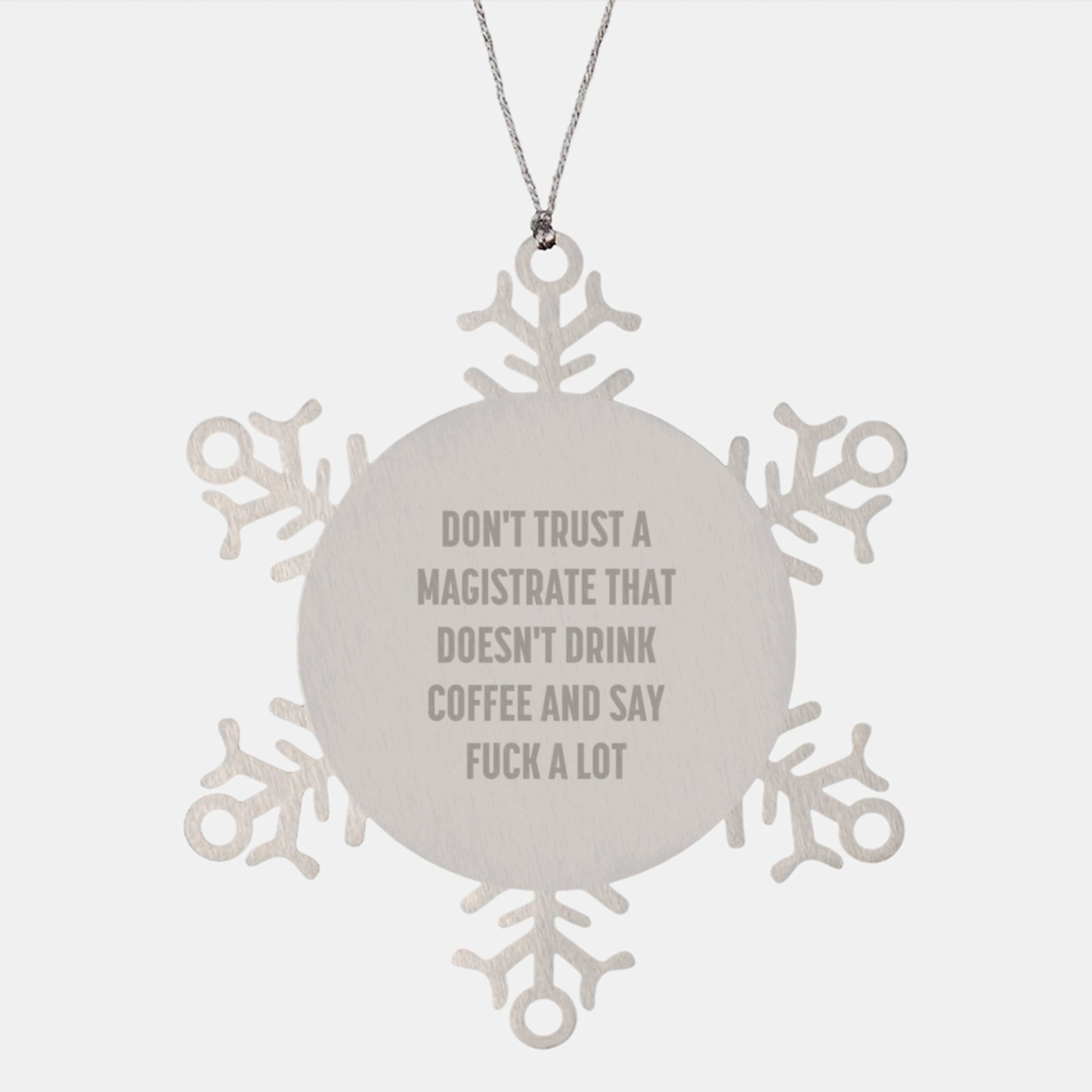 Funny Magistrate Gifts - Don't Trust A Magistrate That Doesn't Drink Coffee And Say F--k A Lot, Snowflake Ornament for Magistrate, Christmas Unique Gifts from Friends - Image 1