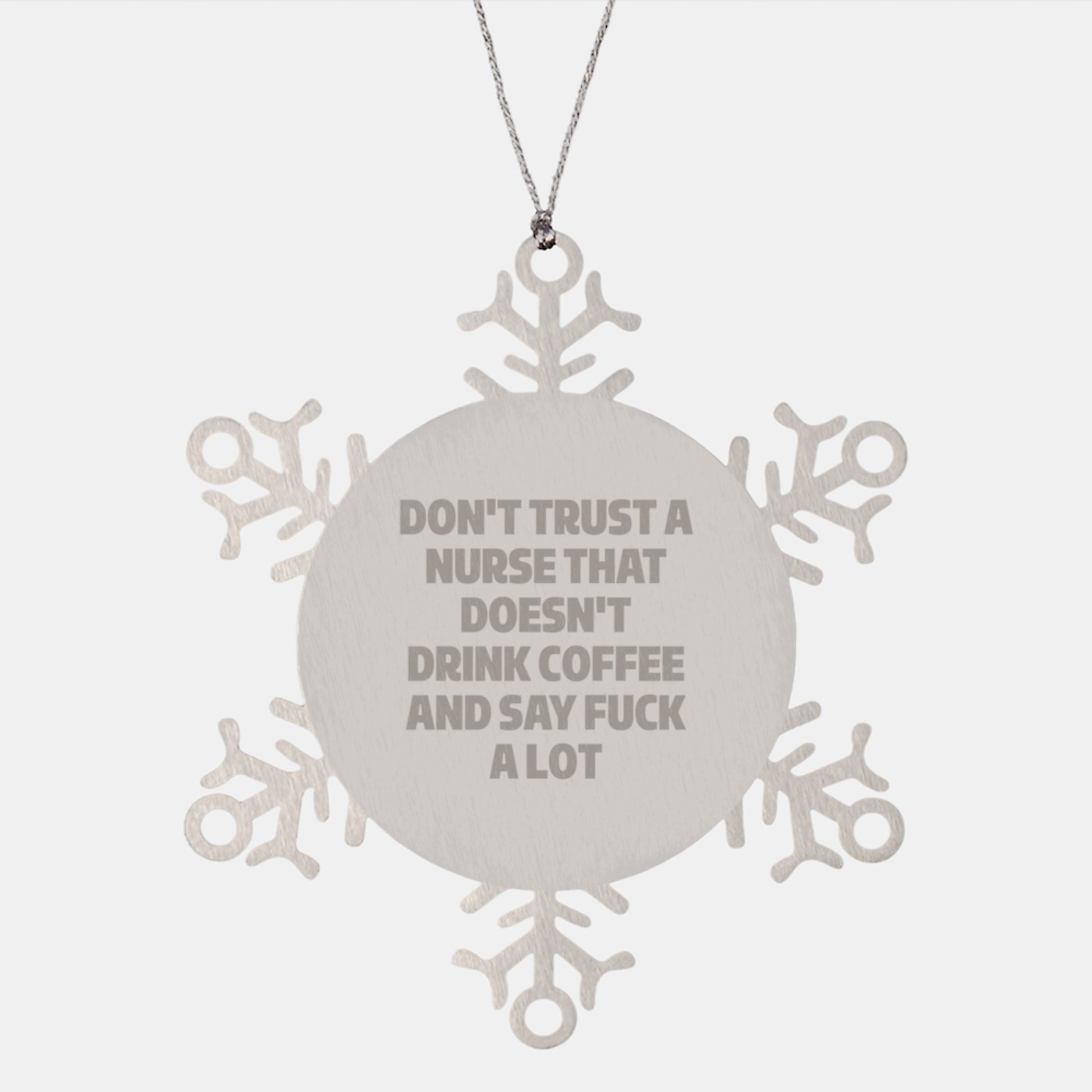 Nurse Gifts from Friends, Funny Snowflake Ornament with 'Don't Trust a Nurse...' Quote, Shatterproof Stainless Steel, Christmas Unique Gifts for Nurse - Image 1