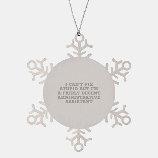 Funny Administrative Assistant Gifts for Christmas, Snowflake Ornament from Friends to Colleagues, Inspirational Quote 'I Can't Fix Stupid But I'm A Fairly Decent Administrative Assistant' - Image 1