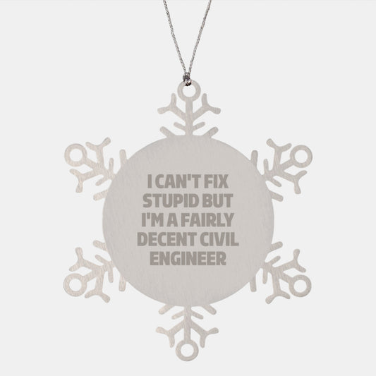 Civil Engineer Gifts, I Can't Fix Stupid But I'm A Fairly Decent Snowflake Ornament, Christmas Unique Presents for Men or Women, Friends, Family, Coworkers, and Colleagues - Image 1