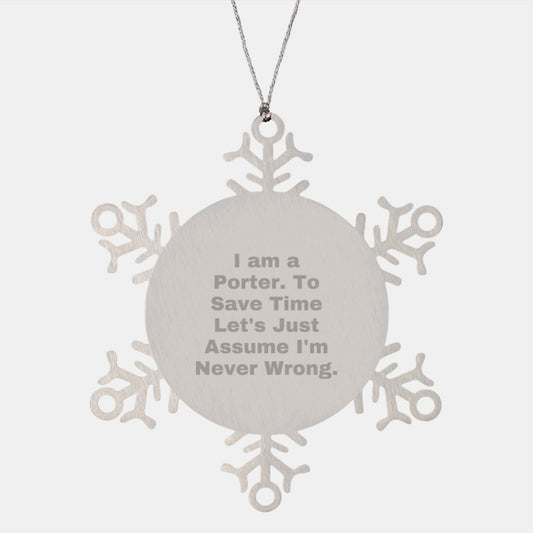 Funny Porter Gifts from Friends Christmas Snowflake Ornament, I Am A Porter. To Save Time Let's Just Assume I'm Never Wrong. - Image 1