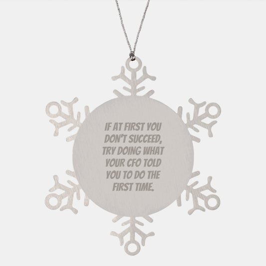 Funny CFO Gifts from Friends, Christmas Unique Snowflake Ornaments for CFO, 'If At First You Don't Succeed, Try Doing What Your CFO Told You To Do The First Time', CFO Christmas Unique Gifts - Image 1