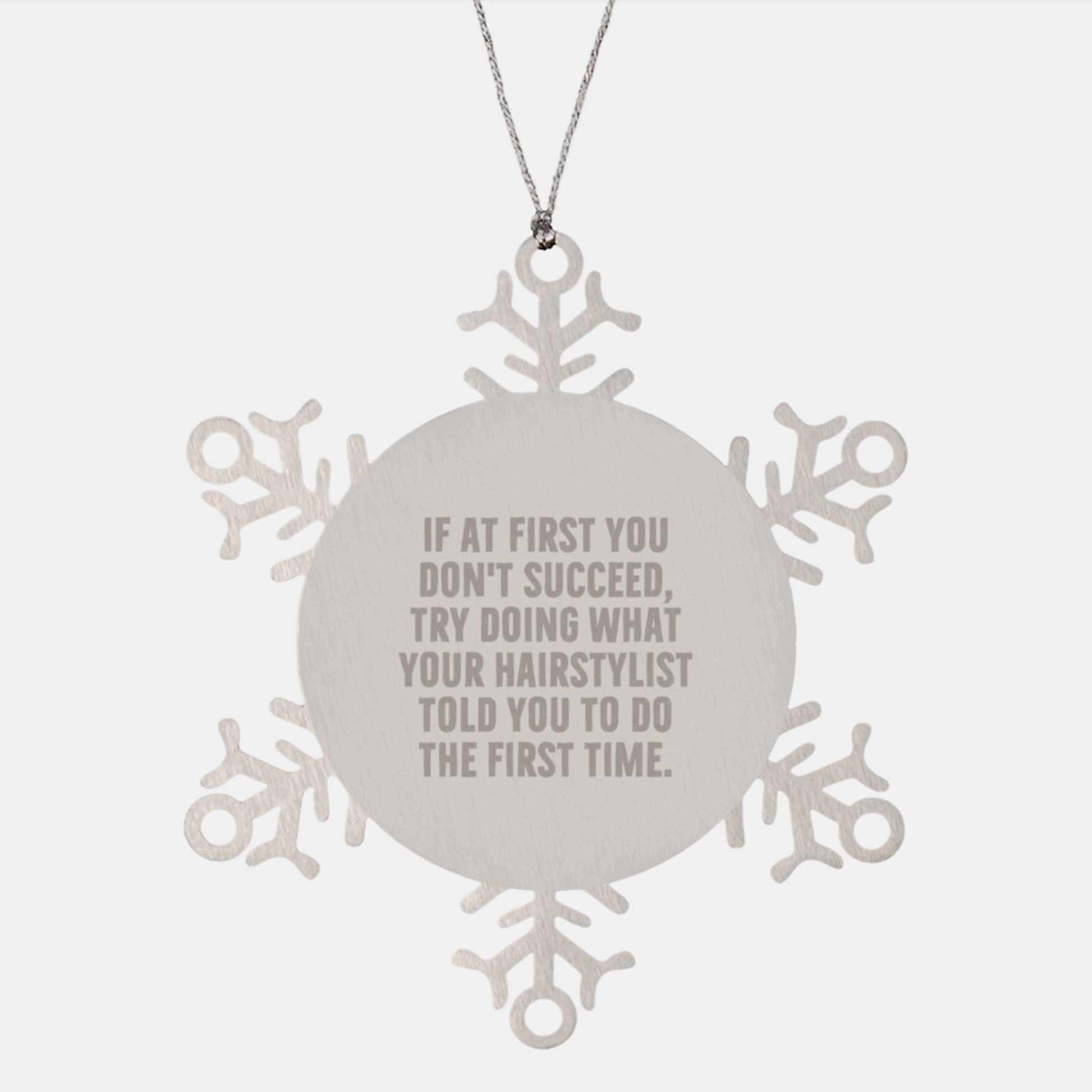 Hairstylist Gifts from Friends, Christmas Unique Snowflake Ornament, If At First You Don't Succeed, Try Doing What Your Hairstylist Told You To Do The First Time. - Image 1