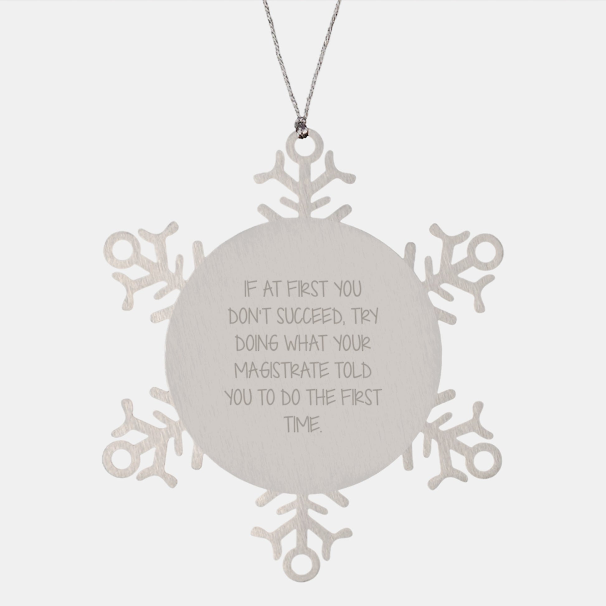 Magistrate Humor, Funny Snowflake Ornament, Gifts from Friends, Inspirational Quote on Stainless Steel, Gifts for Magistrate, Christmas Unique Gifts - Image 1
