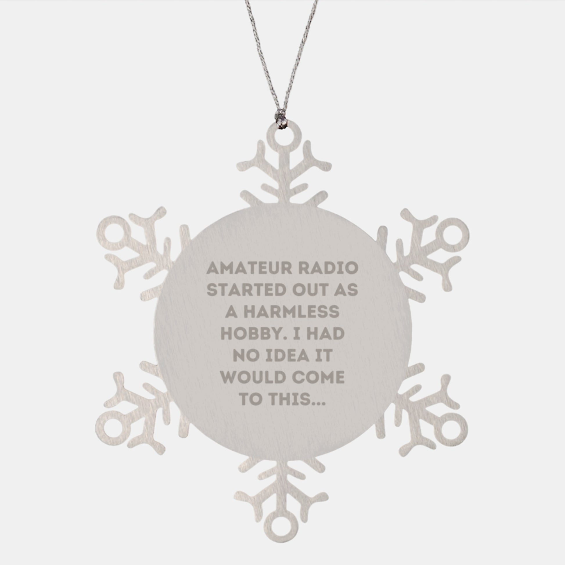 Amateur Radio Snowflake Ornaments Gifts from Friends for Christmas - 'Amateur Radio Started Out As A Harmless Hobby. I Had No Idea It Would Come To This...' Inspired - Image 1