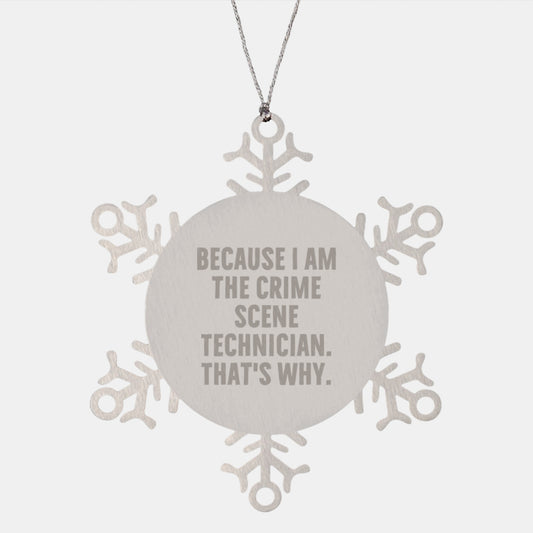 Crime Scene Technician Snowflake Ornament, Funny Gifts from Men to Women, Christmas Unique Presents, Because I Am The Crime Scene Technician. That's Why. - Image 1