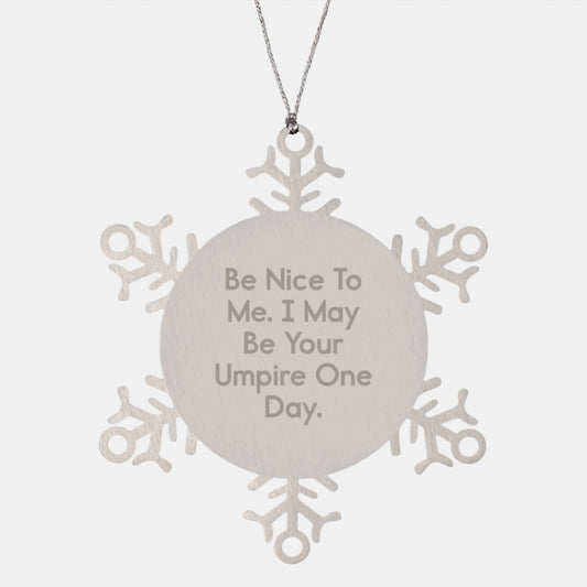 Funny Umpire Gifts, Be Nice To Me. I May Be Your Umpire One Day., Snowflake Ornament, Unique Christmas Unique Gifts from Friends, for Umpire Enthusiasts - Image 1