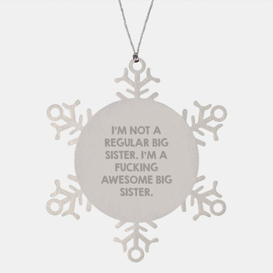 Funny Big Sister Gifts from Family Members - Big Sister Snowflake Ornament, Christmas Unique Gifts for Big Sister, Big Sister Quote 'Im Not A Regular Big Sister' - Image 1