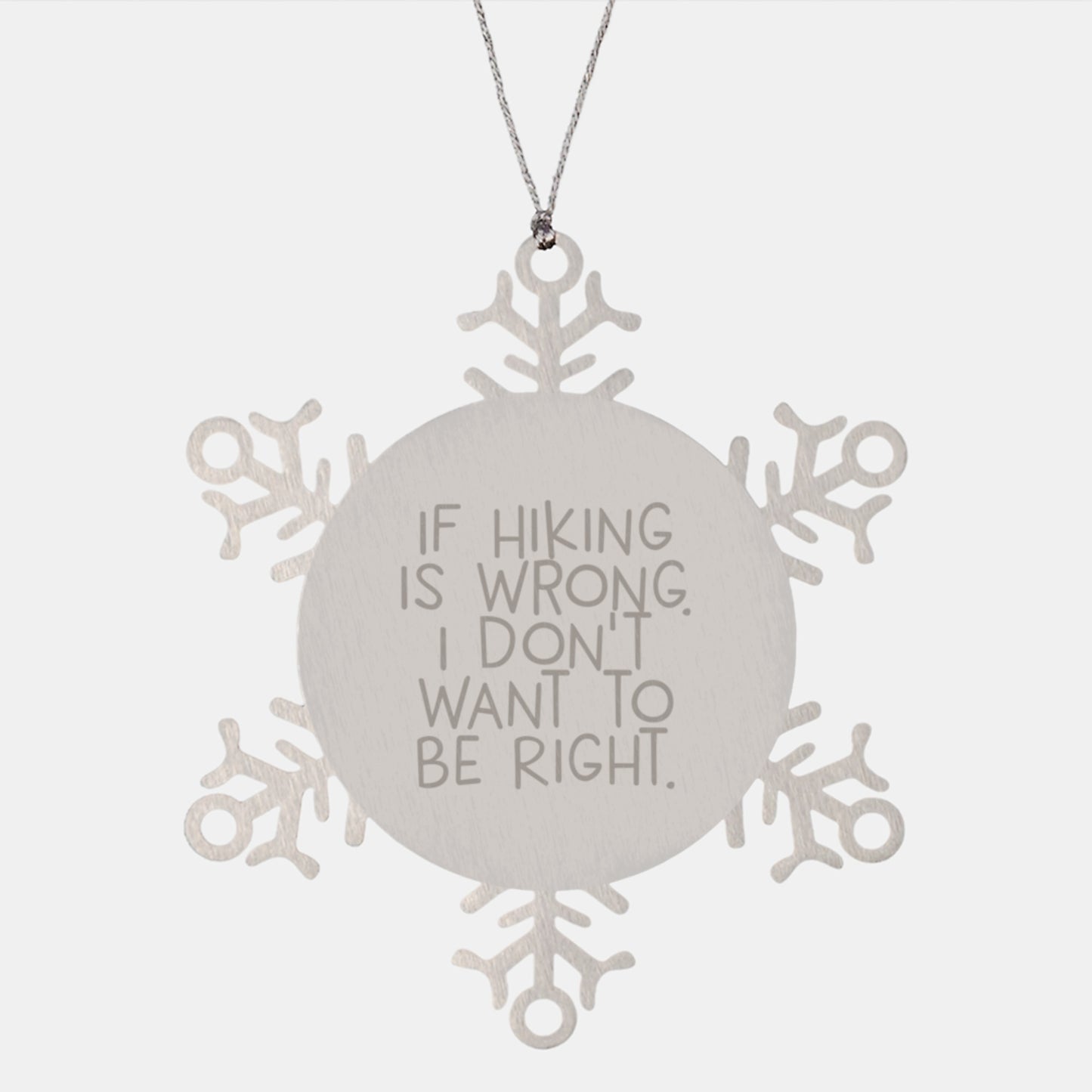 Funny Hiking Gifts for Friends from, Snowflake Ornament with Inspirational Quote, 'If Hiking Is Wrong, I Don't Want To Be Right', for Christmas - Image 1