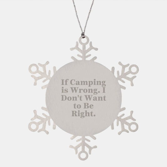 Funny Camping Gifts for Men - Snowflake Ornament with If Camping Is Wrong. I Don't Want To Be Right. Quote, Gifts from Friends and Family for Christmas - Image 1