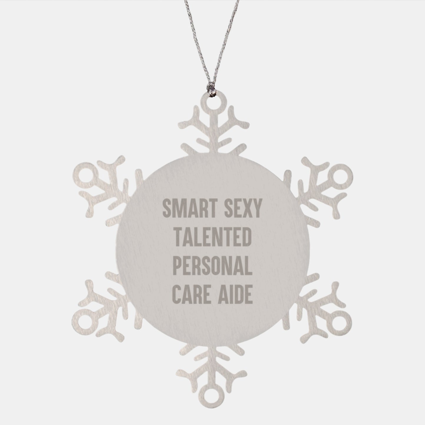 Funny 'Smart Sexy Talented Personal Care Aide' Gifts from Friends to Personal Care Aide Snowflake Ornament, Unique Christmas Unique Gifts for Men, Women, Coworkers, Family - Image 1