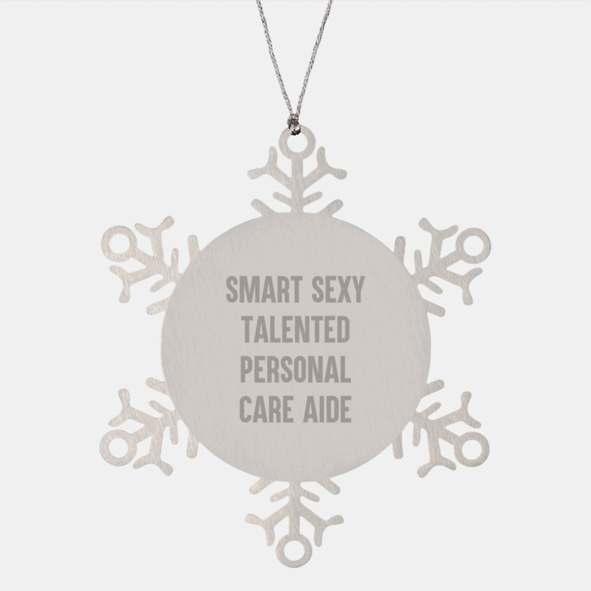 Funny 'Smart Sexy Talented Personal Care Aide' Gifts from Friends to Personal Care Aide Snowflake Ornament, Unique Christmas Unique Gifts for Men, Women, Coworkers, Family - Image 1