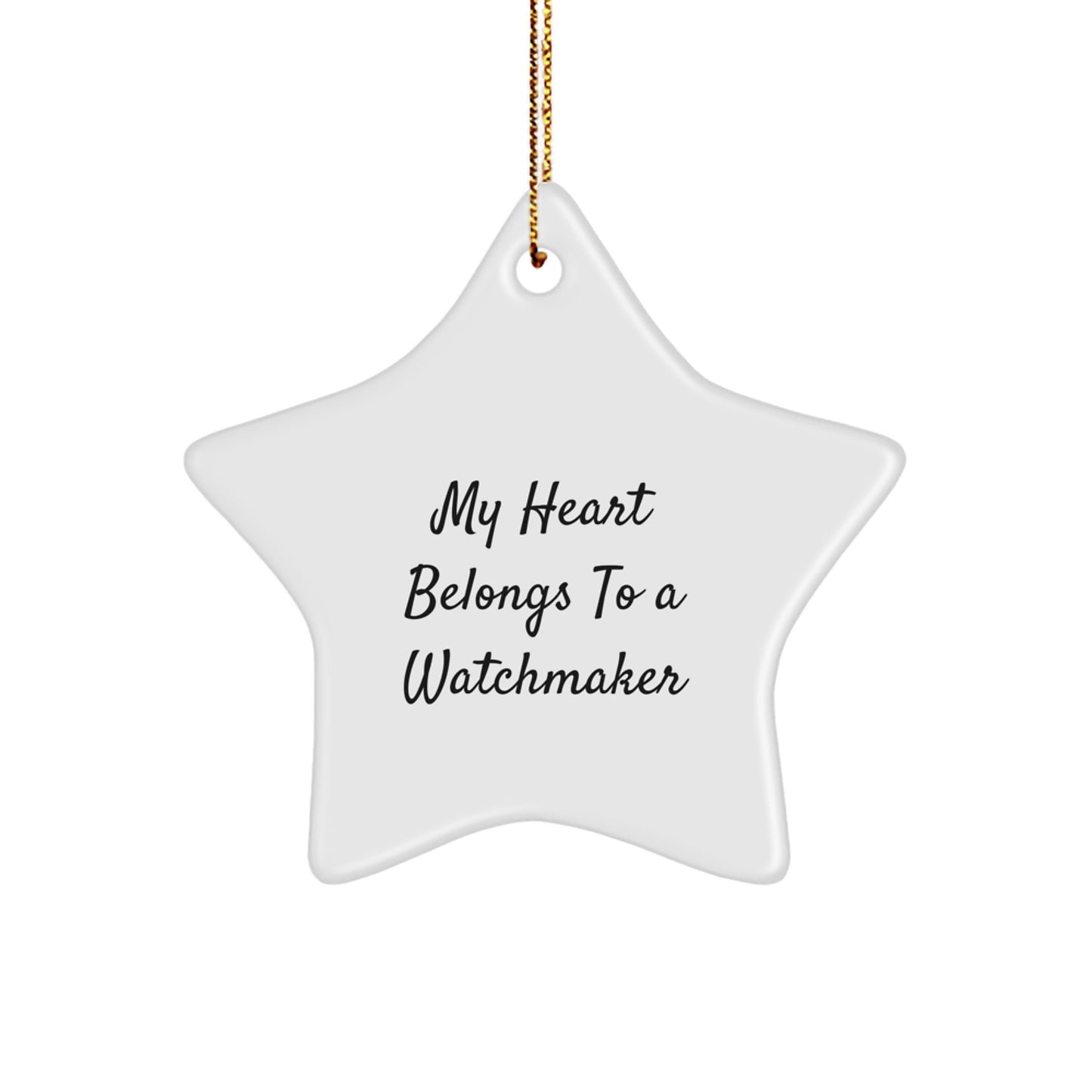 Funny Watchmaker Gifts from Men to Watchmakers - Unique Christmas Star Ornament, My Heart Belongs To A Watchmaker - Image 1