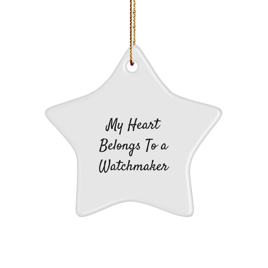 Funny Watchmaker Gifts from Men to Watchmakers - Unique Christmas Star Ornament, My Heart Belongs To A Watchmaker - Image 1