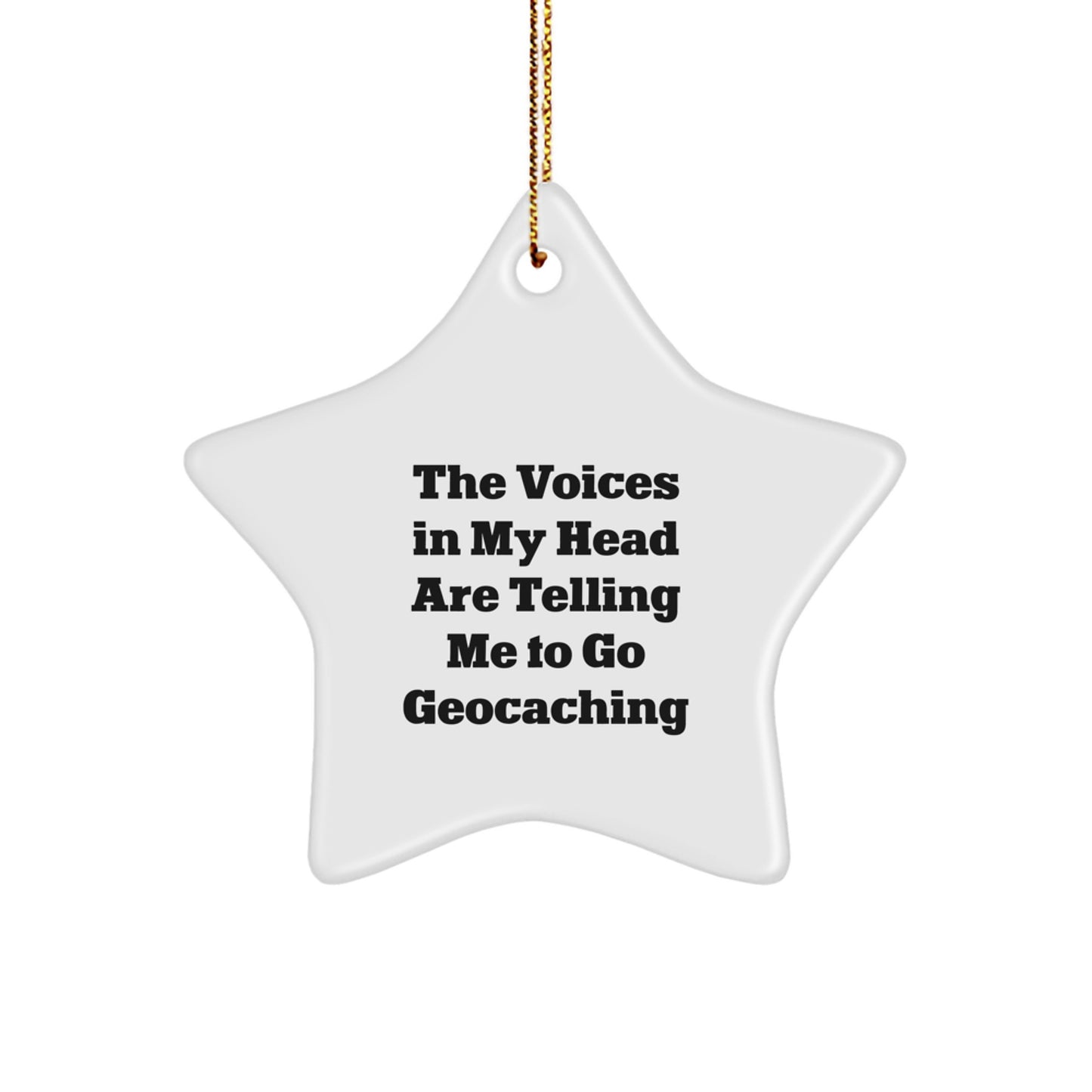 Funny Geocaching Gifts from Friends and Family for Geocaching Lovers - Christmas Unique Star Ornament, The Voices In My Head Are Telling Me To Go Geocaching - Image 1