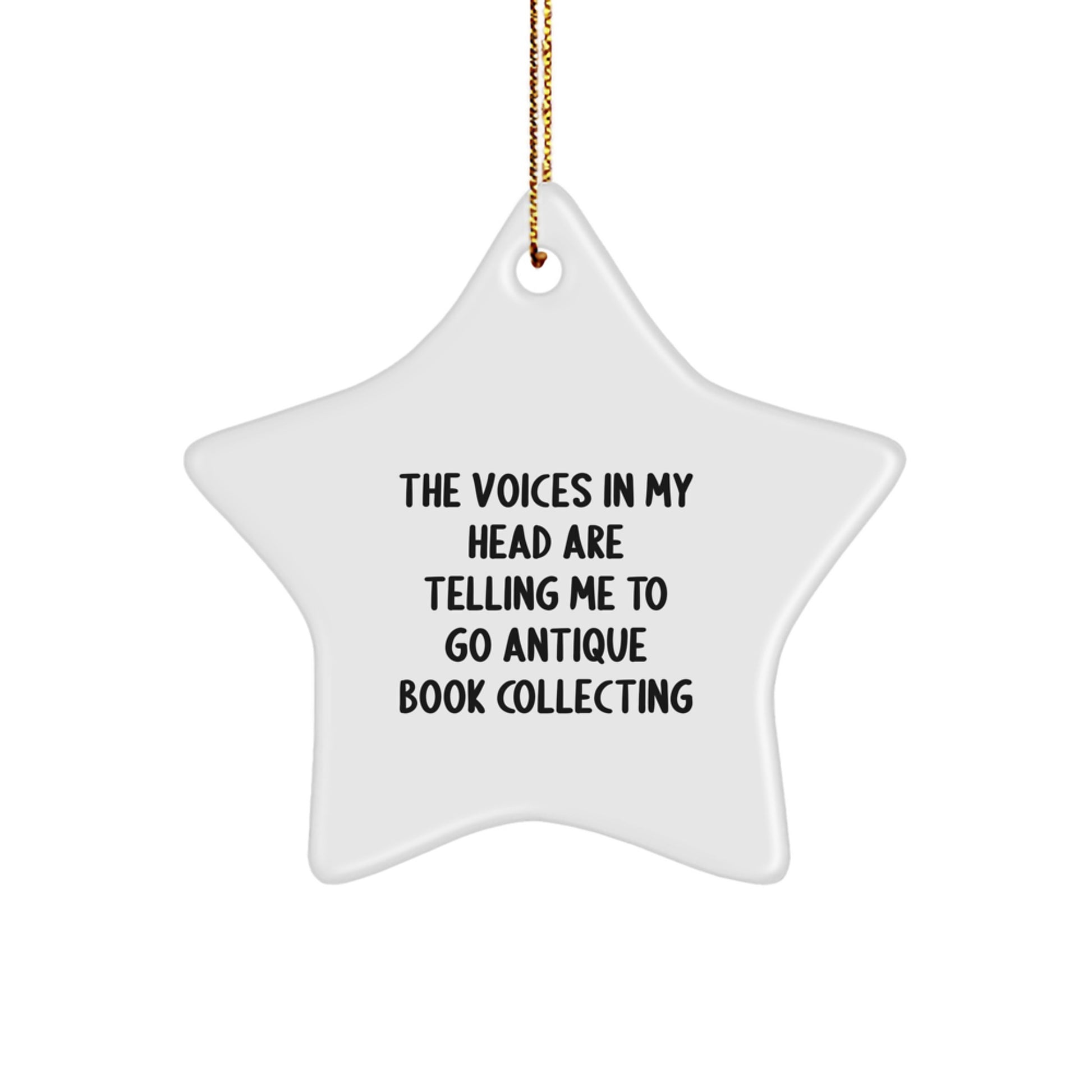 Funny Antique Book Collecting Gifts from Friends - Antique Book Collecting Star Ornament with The Voices In My Head Are Telling Me To Go Antique Book Collecting - Image 1