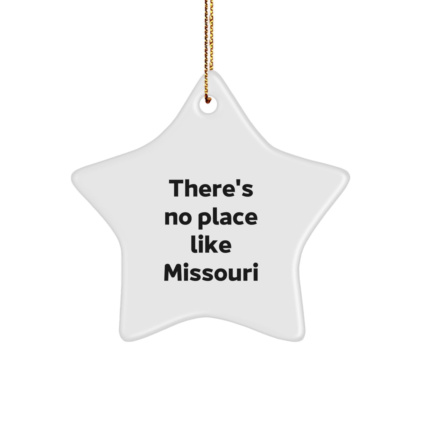 Funny Missouri Star Ornament Gifts from Friends to Missouri Family Members This Christmas - 'There's No Place Like Missouri' Star Shaped Decoration with Gold Cord - Image 1