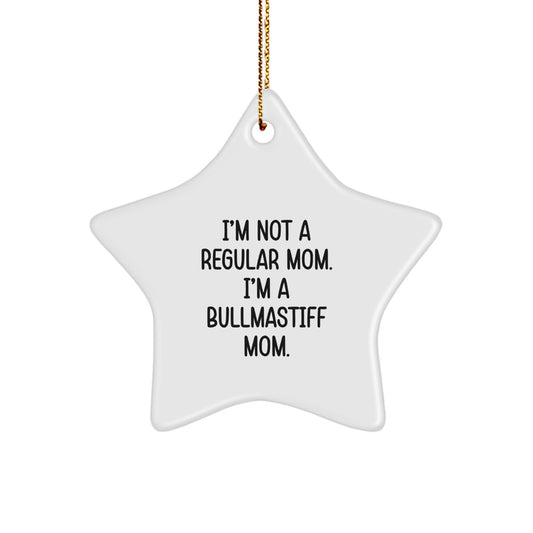 Bullmastiff Dog Mom Gifts for Christmas Unique Star Ornament, Funny Quote from Gifts for Men, Women, Friends, Family, 'I'm Not A Regular Mom. I'm A Bullmastiff Mom.' - Image 1