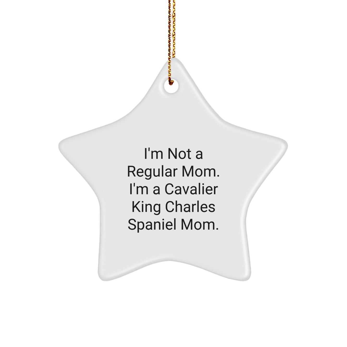 Cavalier King Charles Spaniel Dog Christmas Star Ornament for Funny Mom Gifts from Family - 'I'm Not A Regular Mom. I'm A Cavalier King Charles Spaniel Mom.' - Image 1