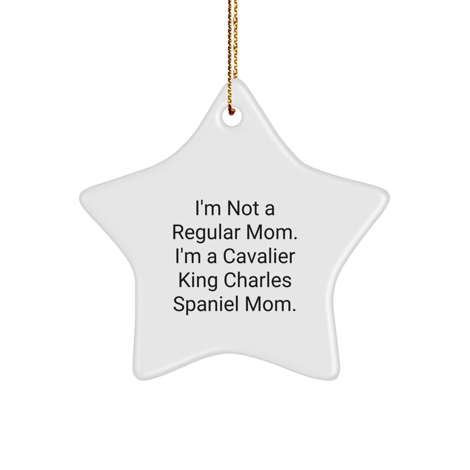 Cavalier King Charles Spaniel Dog Christmas Star Ornament for Funny Mom Gifts from Family - 'I'm Not A Regular Mom. I'm A Cavalier King Charles Spaniel Mom.' - Image 1