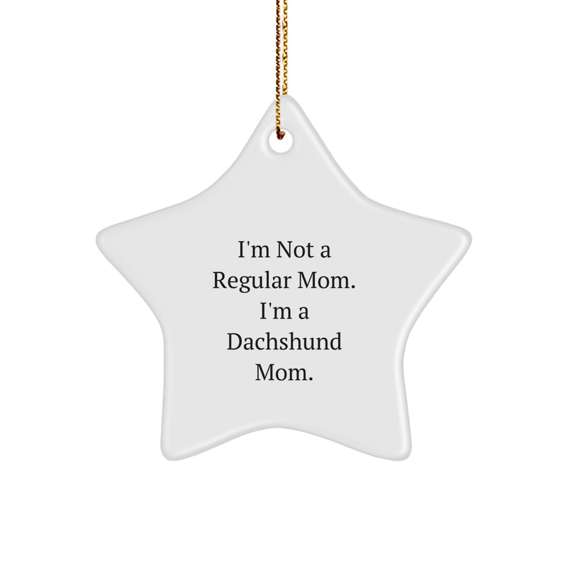 Funny Dachshund Mom Gifts for Christmas, 'I'm Not A Regular Mom. I'm A Dachshund Mom.' Star Ornament from Family, Friends, or Coworkers - Image 1