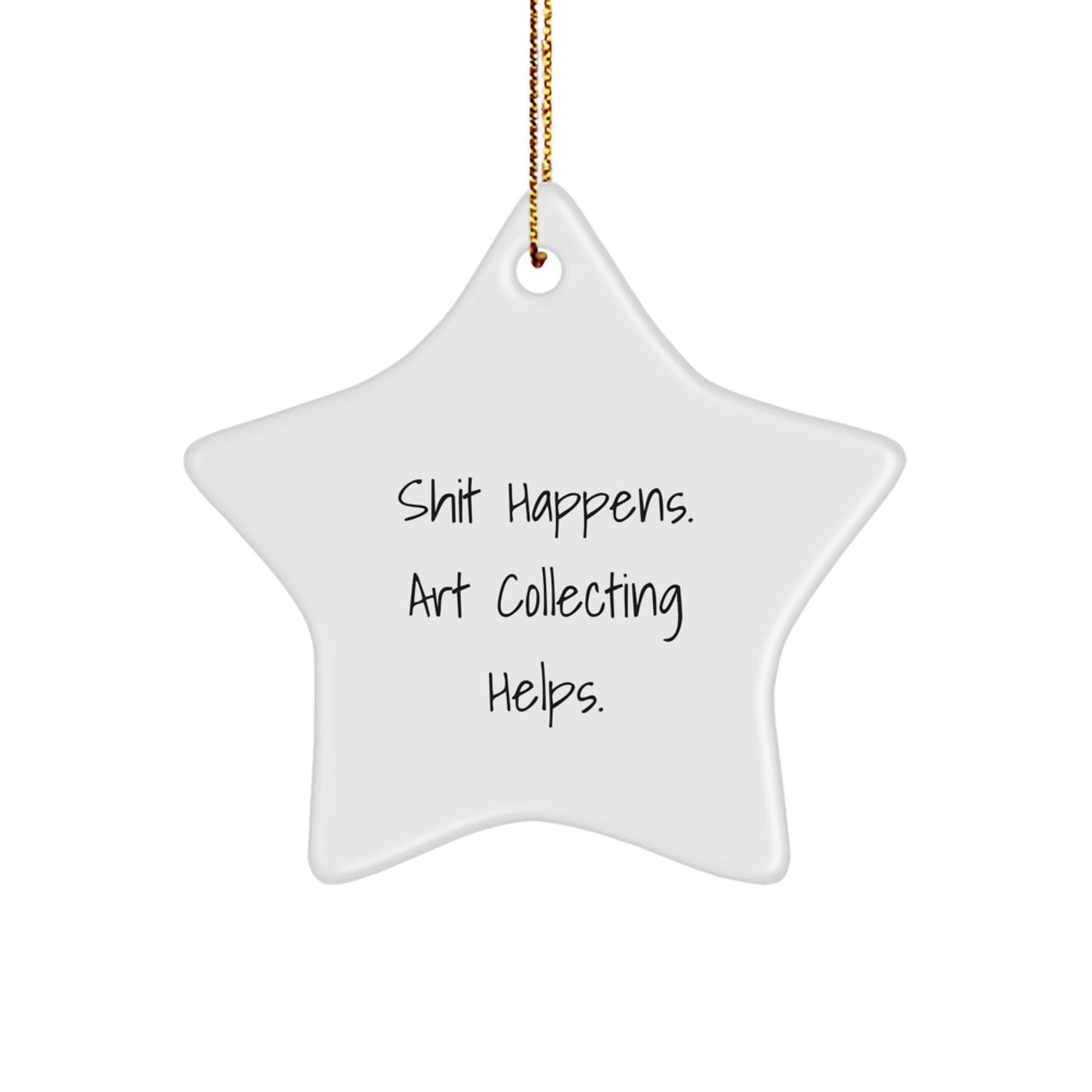 Funny Art Collecting Gifts from Women for Art Collecting Enthusiast, 'Shit Happens. Art Collecting Helps.' Christmas Unique Star Ornament, Star Shaped Art Collecting Decoration - Image 1