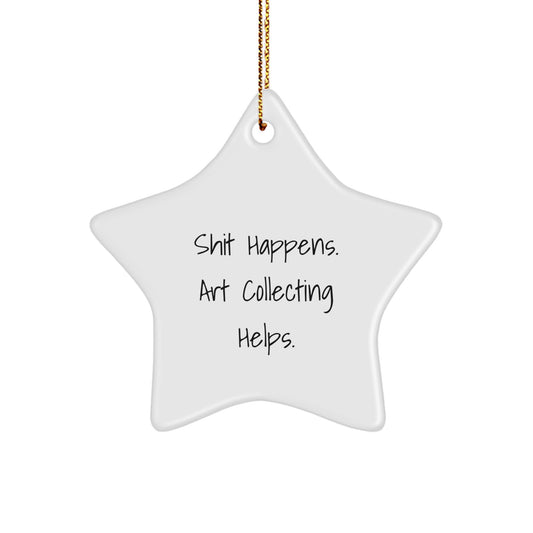 Funny Art Collecting Gifts from Women for Art Collecting Enthusiast, 'Shit Happens. Art Collecting Helps.' Christmas Unique Star Ornament, Star Shaped Art Collecting Decoration - Image 1