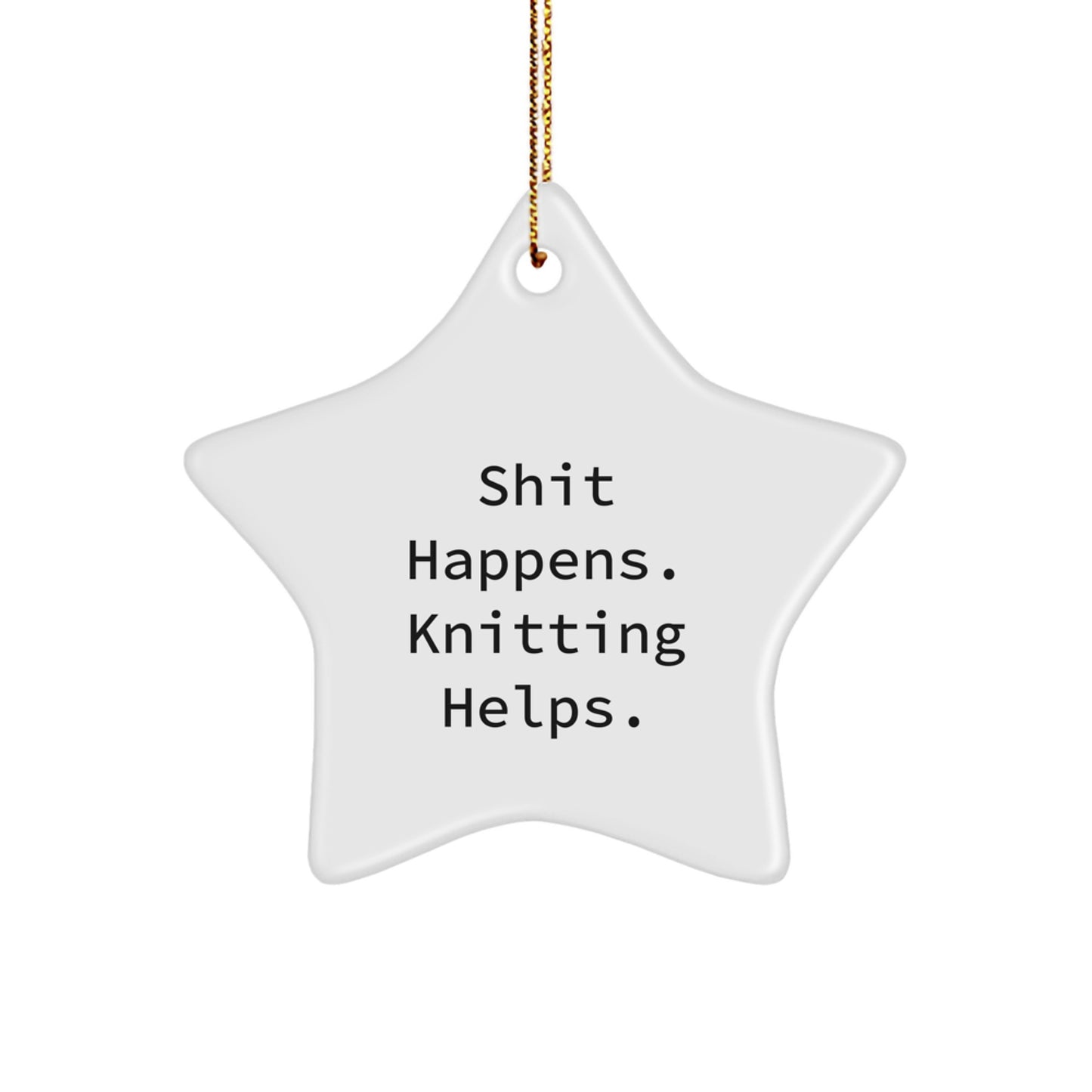 Funny Knitting Gifts for Women Star Ornament Shit Happens. Knitting Helps. Christmas Unique Gifts from Friends - Image 1