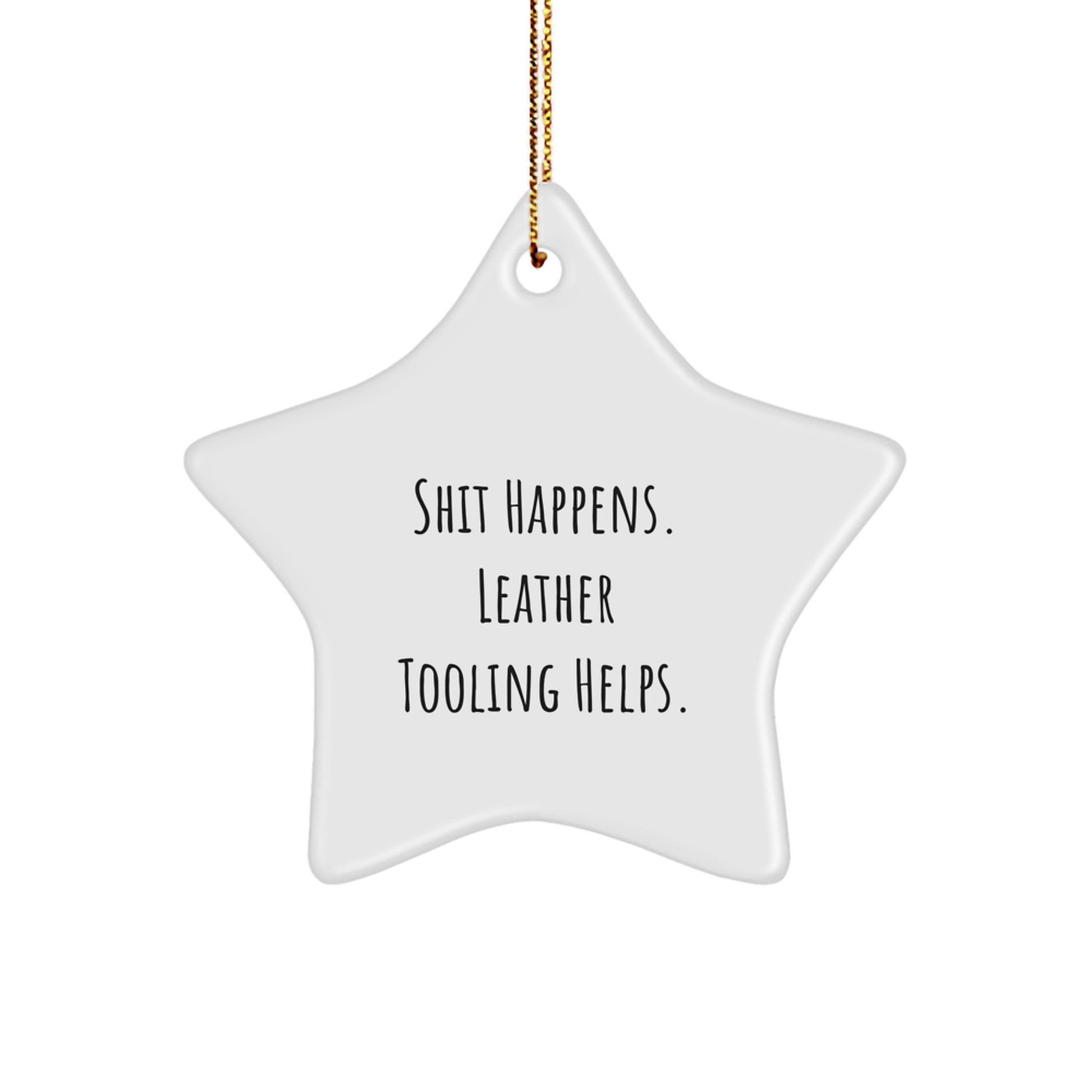 Funny Leather Tooling Star Ornament Gifts from Friends for Christmas, Shit Happens. Leather Tooling Helps., Unique Star Shaped MDF Decorations - Image 1