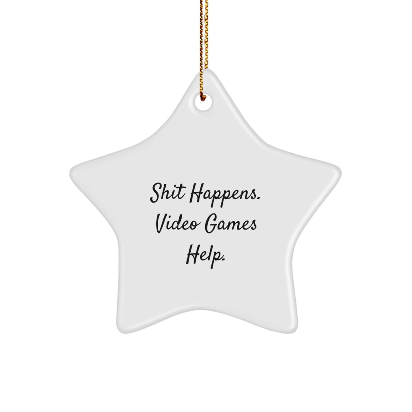 Funny 'Shit Happens. Video Games Help.' Playing Video Games Star Ornament Gifts from Friends, Family, or Coworkers for Men, Women, or Gamers - Image 1