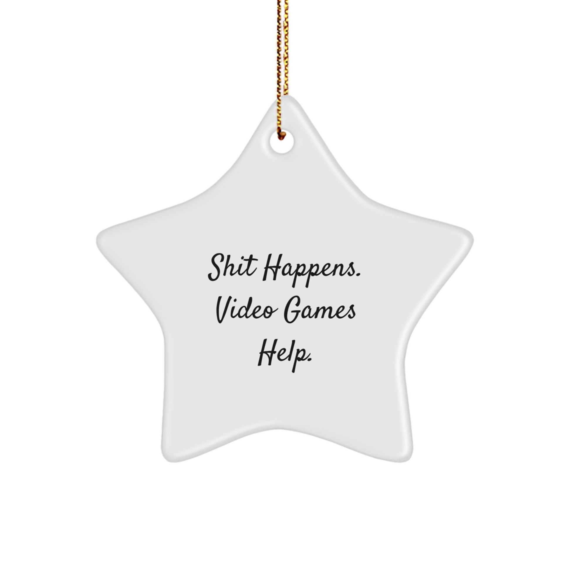 Funny 'Shit Happens. Video Games Help.' Playing Video Games Star Ornament Gifts from Friends, Family, or Coworkers for Men, Women, or Gamers - Image 1