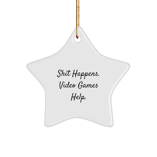 Funny 'Shit Happens. Video Games Help.' Playing Video Games Star Ornament Gifts from Friends, Family, or Coworkers for Men, Women, or Gamers - Image 1