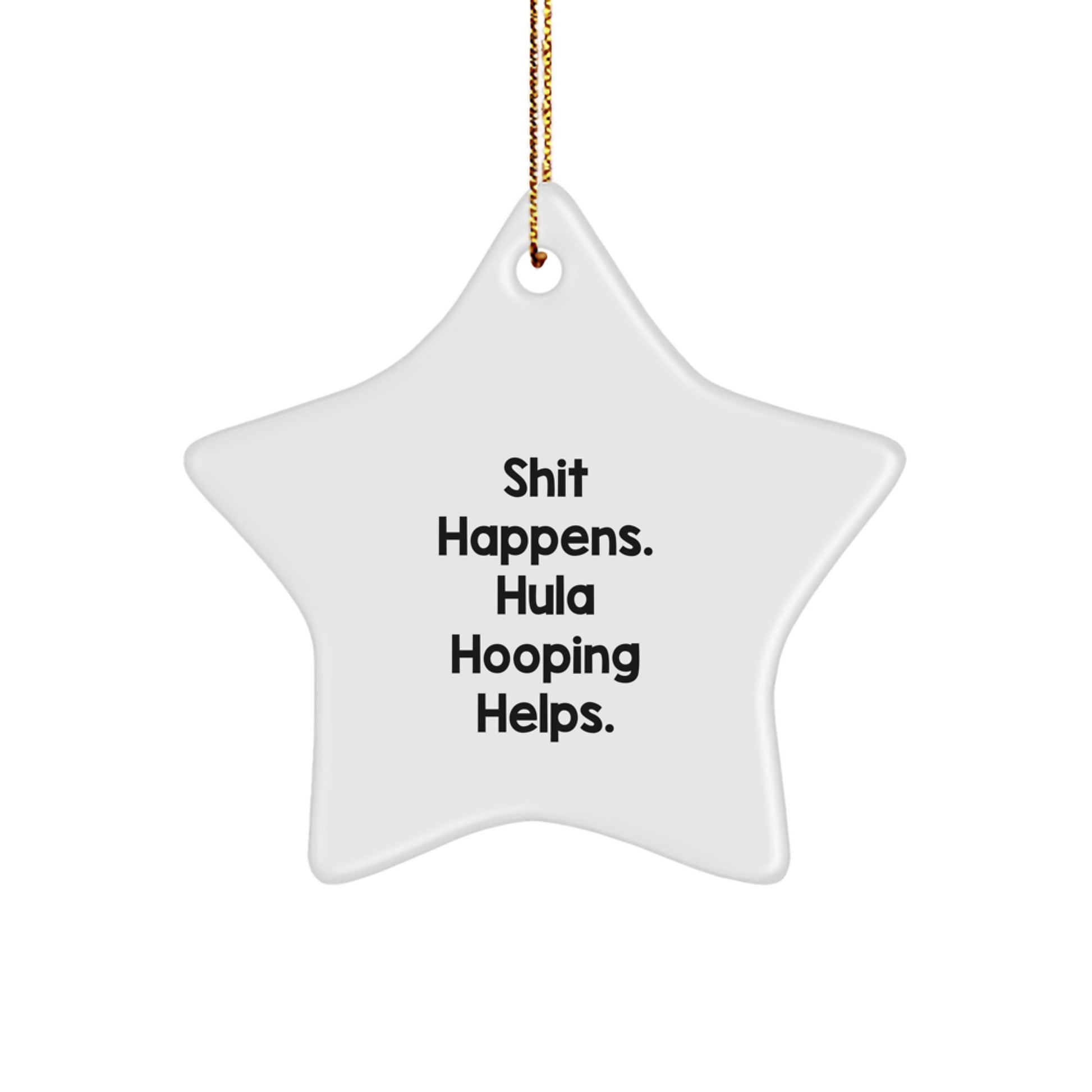 Funny Hula Hooping Christmas Star Ornament Gifts from Friends for Hula Hooping Enthusiasts, Unique Holiday Decorations, 'Shit Happens. Hula Hooping Helps.' - Image 1