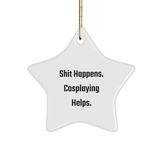 Funny Cosplaying Gifts from Friends for Cosplaying, Shit Happens. Cosplaying Helps., Star Ornament with Gold Cord for Christmas - Image 1