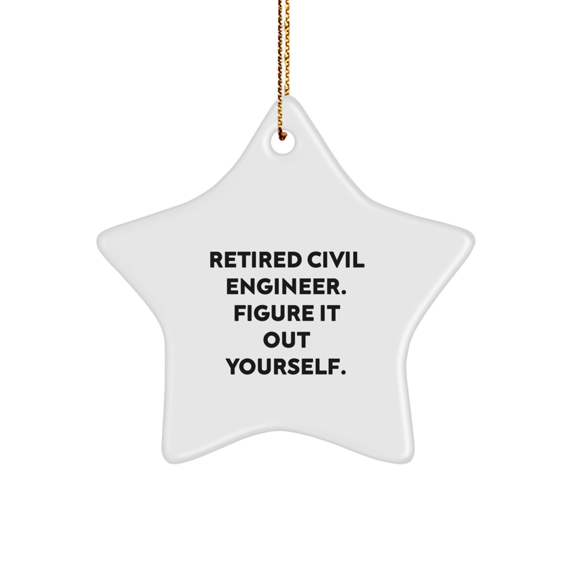 Funny Gift for Civil Engineers, Star Ornament, 'Retired Civil Engineer, Figure It Out Yourself' Quote, White, 3.25\ - Image 1