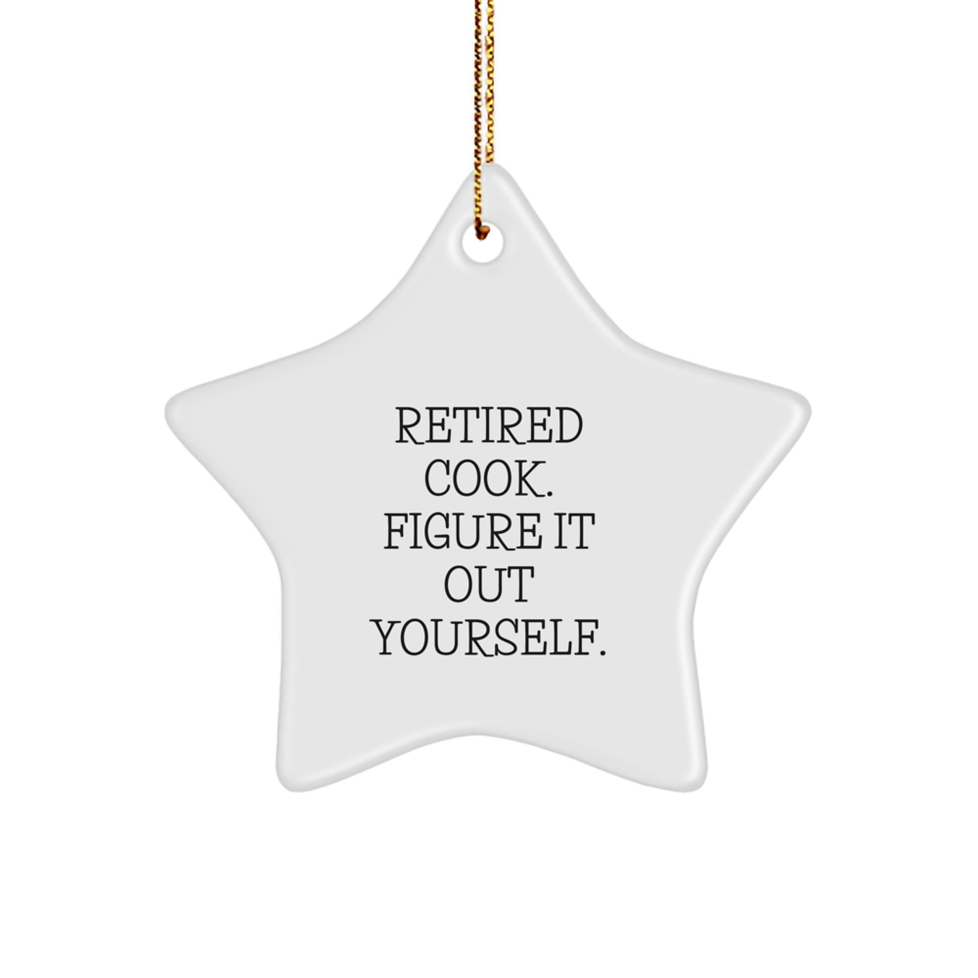 Funny Quote Gifts for the Cook in Your Life - Star Ornament for Christmas Decorations - Retired Cook Figure It Out Yourself - Star Shaped Ornament - Image 1