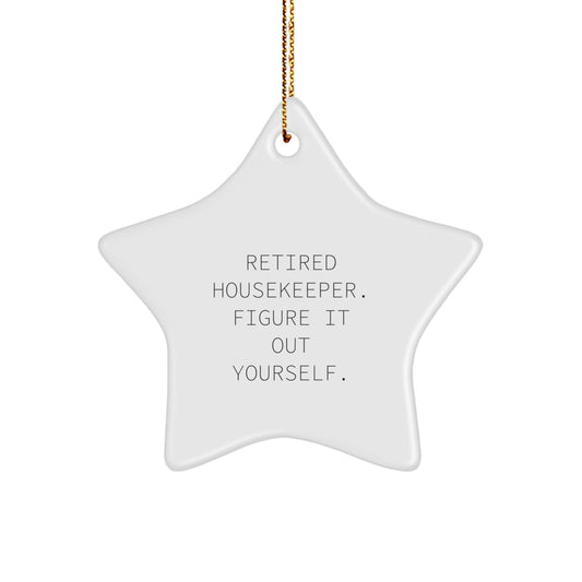 Funny Housekeeper Quote Star Ornament Gift for Her from Family, 'Retired Housekeeper. Figure It Out Yourself.' - Christmas Unique Gifts - Image 1