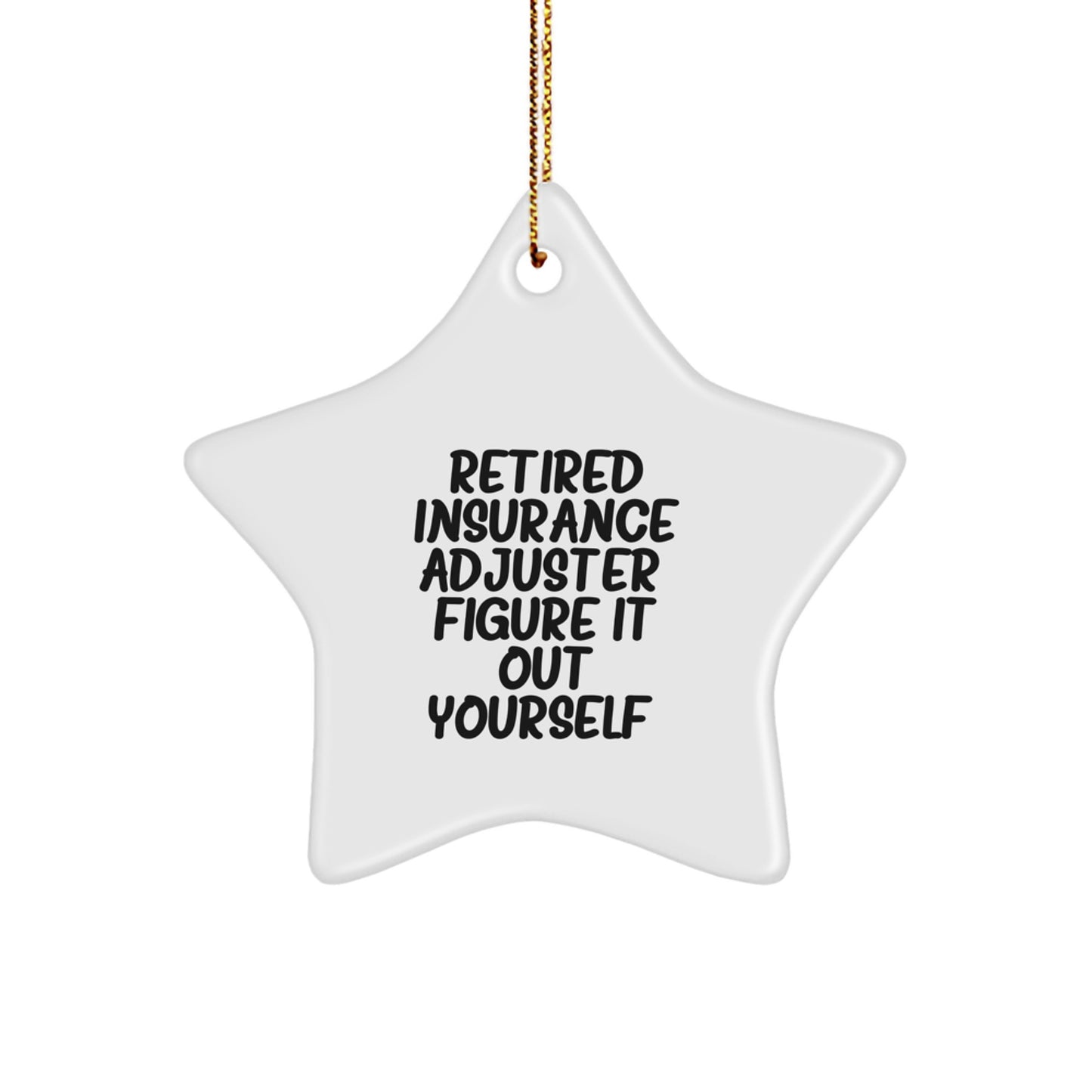 Funny Insurer's Gift: 'Retired Insurance Adjuster. Figure It Out Yourself.' Star Ornament for Insurance Adjuster, Men, or Coworkers - Image 1