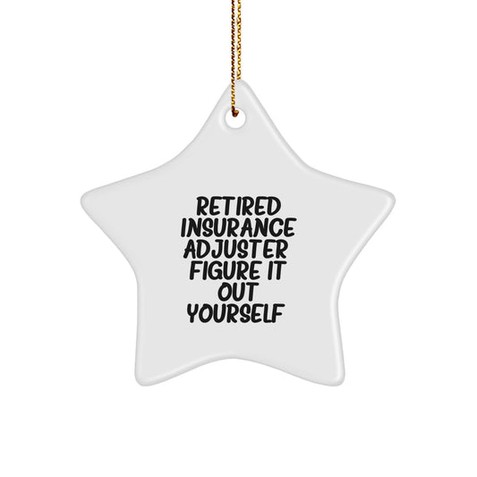 Funny Insurer's Gift: 'Retired Insurance Adjuster. Figure It Out Yourself.' Star Ornament for Insurance Adjuster, Men, or Coworkers - Image 1