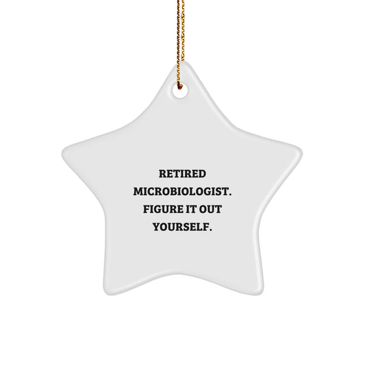 Funny Microbiologist Gifts for Christmas - Star Ornament with Quote 'Retired Microbiologist. Figure It Out Yourself.' from Friends to Coworkers - Image 1