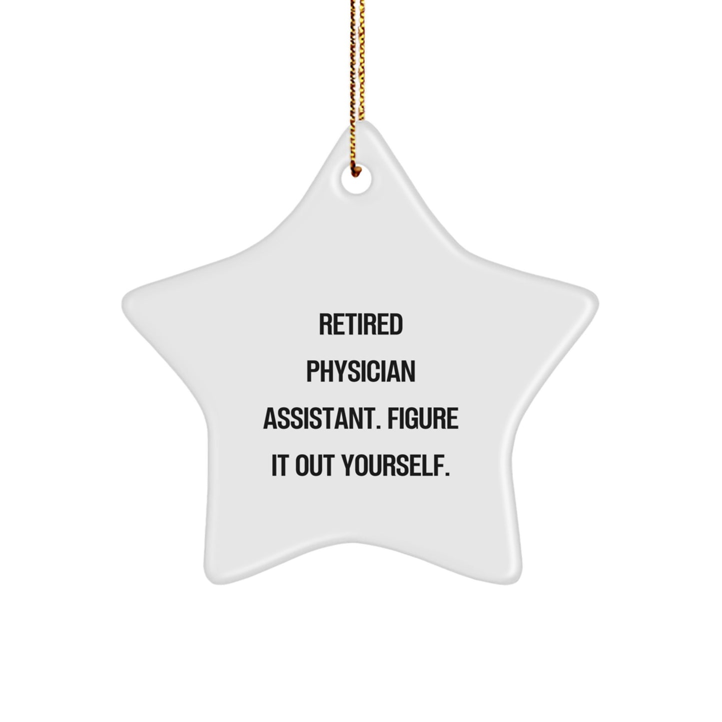 Funny Physician Assistant Gifts from Men - Christmas Unique Star Ornament, 'Figure It Out Yourself', Star Shaped Decor - Image 1