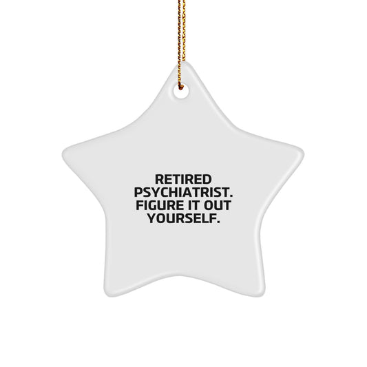 Funny Psychiatrist Gifts from Friends - 'Retired Psychiatrist. Figure It Out Yourself.' Star Ornament for Christmas - Image 1