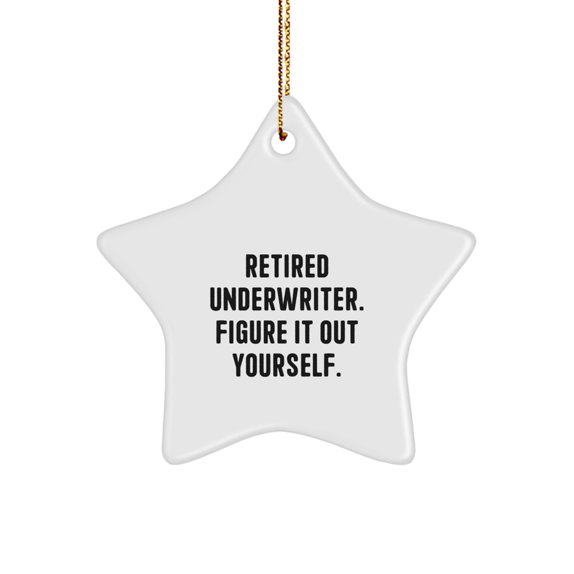 Funny Gifts from Men to Retired Underwriters, Underwriter Star Ornament for Christmas Unique Gifts, Star Shaped with Inspirational Quote - Image 1
