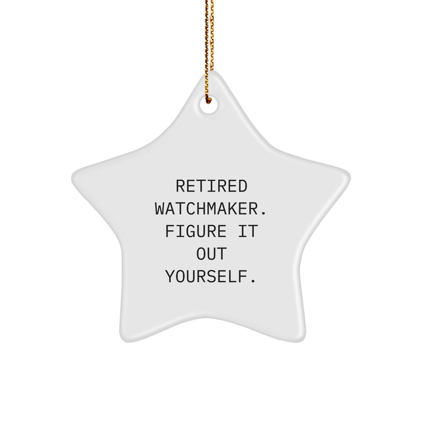 Funny Watchmaker Star Ornament Gifts from Men to Friends, Christmas Unique Gifts for Watchmaker, Star Ornament Decoration, Retired Watchmaker. Figure It Out Yourself. - Image 1