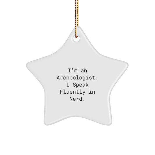 Archeologist Gifts: Funny Quote Star Ornament for Him, Archeologist Friends, or Coworkers, Unique Christmas Unique Gifts, Gifts from Men, Gifts for Archeologists - Image 1